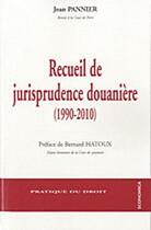 Couverture du livre « Recueil de jurisprudence douanière (1990-2010) » de Jean Pannier aux éditions Economica