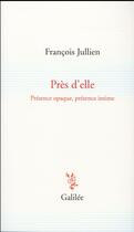 Couverture du livre « Près d'elle » de Francois Jullien aux éditions Galilee