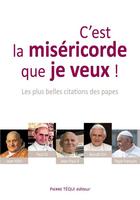 Couverture du livre « C'est la miséricorde que je veux ! ; les plus belles citations des papes » de  aux éditions Tequi