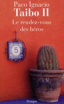 Couverture du livre « Le rendez-vous des heros » de Taibo Ii Paco Ignaci aux éditions Rivages