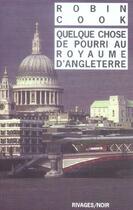 Couverture du livre « Quelque chose de pourri au royaume d'angleterre » de Robin Cook aux éditions Rivages