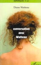 Couverture du livre « Conversation avec watteau » de Diane Watteau aux éditions L'harmattan