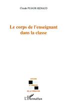 Couverture du livre « Le corps de l'enseignant dans la classe » de Claude Pujade-Renaud aux éditions L'harmattan