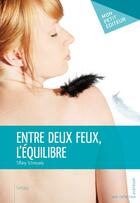 Couverture du livre « Entre deux feux, l'equilibre » de Tiffany Schneuwly aux éditions Publibook