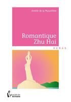 Couverture du livre « Romantique Zhu Hai » de Amelie De La Musardiere aux éditions Societe Des Ecrivains