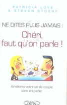 Couverture du livre « Ne dites plus jamais : chéri, faut qu'on parle ! améliorez votre vie de couple sans en parler » de Patricia Love et Steven Stosny aux éditions Michel Lafon