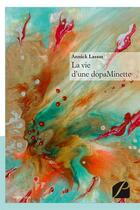 Couverture du livre « La vie d'une dopaminette » de Annick Lassot aux éditions Editions Du Panthéon