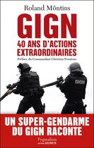 Couverture du livre « GIGN ; 40 ans d'actions extraordinaires » de Roland Montins aux éditions Pygmalion