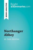 Couverture du livre « Northanger Abbey by Jane Austen (Book Analysis) : Detailed Summary, Analysis and Reading Guide » de Bright Summaries aux éditions Brightsummaries.com