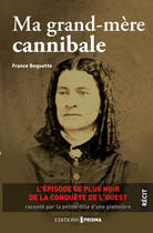 Couverture du livre « Ma grand-mère cannibale » de Bequette France aux éditions Prisma