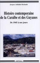 Couverture du livre « Histoire contemporaine de la Caraïbe et des Guyanes ; de 1945 à nos jours » de Adelaide-Merlande J. aux éditions Karthala