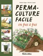 Couverture du livre « Permaculture facile en pas à pas » de Michel Loppe et Robert Elger aux éditions Rustica