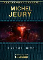 Couverture du livre « Le vaisseau-démon » de Michel Jeury aux éditions Bragelonne