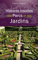 Couverture du livre « Histoires insolites de parcs et jardins » de Charles D' Astres aux éditions City Editions