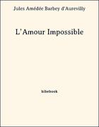 Couverture du livre « L'amour impossible » de Jules Barbey D'Aurevilly aux éditions Bibebook