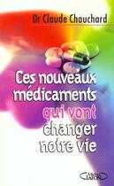 Couverture du livre « Ces Nouveaux Medicaments Qui Vont Changer Notre Vie » de Claude Chauchard aux éditions Michel Lafon
