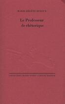 Couverture du livre « Le professeur de rhétorique » de Marie-Helene Renoux aux éditions Cheyne