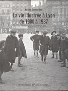 Couverture du livre « La vie illustrée à Lyon de 1900 à 1937 » de Petrus Sambardier aux éditions Elah