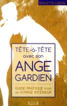 Couverture du livre « Tête à tête avec son ange gardien ; guide pratique pour un voyage intérieur » de Violette Lebon aux éditions Trajectoire