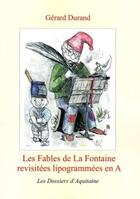Couverture du livre « Les fables de La Fontaine revisitées lipogrammées en A » de Gerard Durand aux éditions Dossiers D'aquitaine