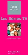 Couverture du livre « Les séries TV » de Abdessamed Sahali aux éditions Le Cavalier Bleu
