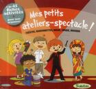 Couverture du livre « Mes petits ateliers-spectacle » de Celine Potard et Lionel Larcheveque aux éditions Tourbillon