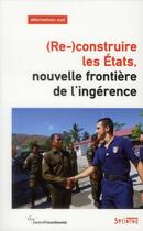 Couverture du livre « (re-)construire les Etats ; nouvelle frontière de l'ingérence » de Francois Pollet aux éditions Syllepse
