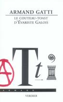 Couverture du livre « Le couteau-toast d'Evariste Gallois » de Armand Gatti aux éditions Verdier