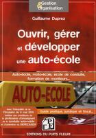 Couverture du livre « Ouvrir, gérer et développer une auto-école » de Guillaume Duprez aux éditions Puits Fleuri