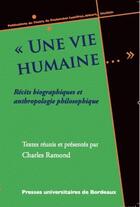 Couverture du livre « «une vie humaine...» ; récits biographiques et anthropologie philosophique » de Charles Ramond aux éditions Pu De Bordeaux