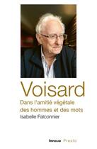 Couverture du livre « Voisard, dans l'amitié végétale des hommes et des mots » de Isabelle Falconnier aux éditions Infolio