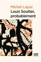 Couverture du livre « Louis Soutter, probablement » de Michel Layaz aux éditions Zoe