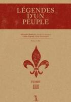 Couverture du livre « Légendes d'un peuple t.3 » de Gilles Laporte et Alexandre Belliard aux éditions Septentrion