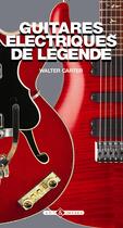 Couverture du livre « Guitares électriques de légende » de Walter Carter aux éditions Art Et Images