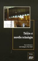 Couverture du livre « Théâtre et nouvelles technologies » de Pierre Morelli et Lucile Garbagnati aux éditions Pu De Dijon