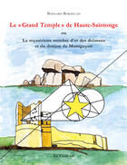 Couverture du livre « Le « grand temple » de Haute-Saintonge ; ou le mystérieux nombre d'or des dolmens et du donjon de Montguyon » de Bernard Bordelais aux éditions Croit Vif