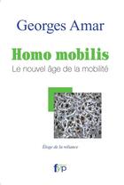 Couverture du livre « Homo mobilis ; le nouvel âge de la mobilité » de Georges Amar aux éditions Fyp