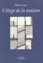 Couverture du livre « L'éloge de la maison » de Pierre Loze aux éditions Cfc