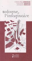 Couverture du livre « Bologne l'imaginaire » de Caroline Lamarche et Mercier Jacques et Philippe Bradfer aux éditions Pu De Louvain