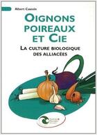 Couverture du livre « Oignons, poireaux et Cie ; la culture biologique des alliacées (2e édition) » de Albert Caussin aux éditions Nature Et Progres