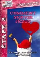 Couverture du livre « Comment servir Jésus, cahier d'activités 3 : un voyage pour découvrir ma f.o.r.m.e. » de  aux éditions Motive Par L'essentiel