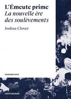 Couverture du livre « L'émeute prime ; la nouvelle ère des soulèvements » de Joshua Clover aux éditions Entremonde