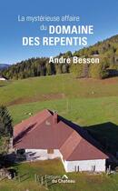 Couverture du livre « La mystérieuse affaire du domaine des Repentis » de Andre Besson aux éditions Chateau Et Attinger