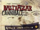 Couverture du livre « Balthazar cannibale ; carnet de voyages littéraires » de Jean Lenturlu aux éditions Prive De Desert