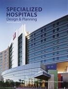 Couverture du livre « Specialised hospitals ; design and planning » de Rebel Roberts aux éditions Design Media