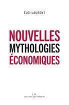 Couverture du livre « Nouvelles mythologies économiques » de Eloi Laurent aux éditions Les Liens Qui Liberent