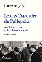 Couverture du livre « Le cas Darquier de Pellepoix : antisémitisme et fascisme français (1934-1944) » de Laurent Joly aux éditions Tallandier