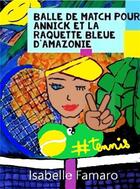 Couverture du livre « Balle de match pour Annick et la raquette bleue d'Amazonie » de Isabelle Famaro aux éditions Librinova