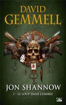 Couverture du livre « Jon Shannow Tome 1 : le loup dans l'ombre » de David Gemmell aux éditions Bragelonne