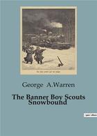 Couverture du livre « The Banner Boy Scouts Snowbound » de George A.Warren aux éditions Culturea